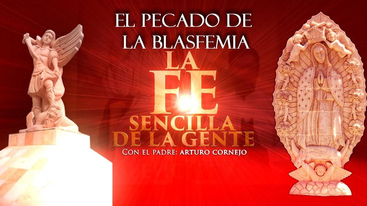 El Pecado De La Blasfemia - ⛪ La FE Sencilla De La Gente - Padre Arturo Cornejo ✔️