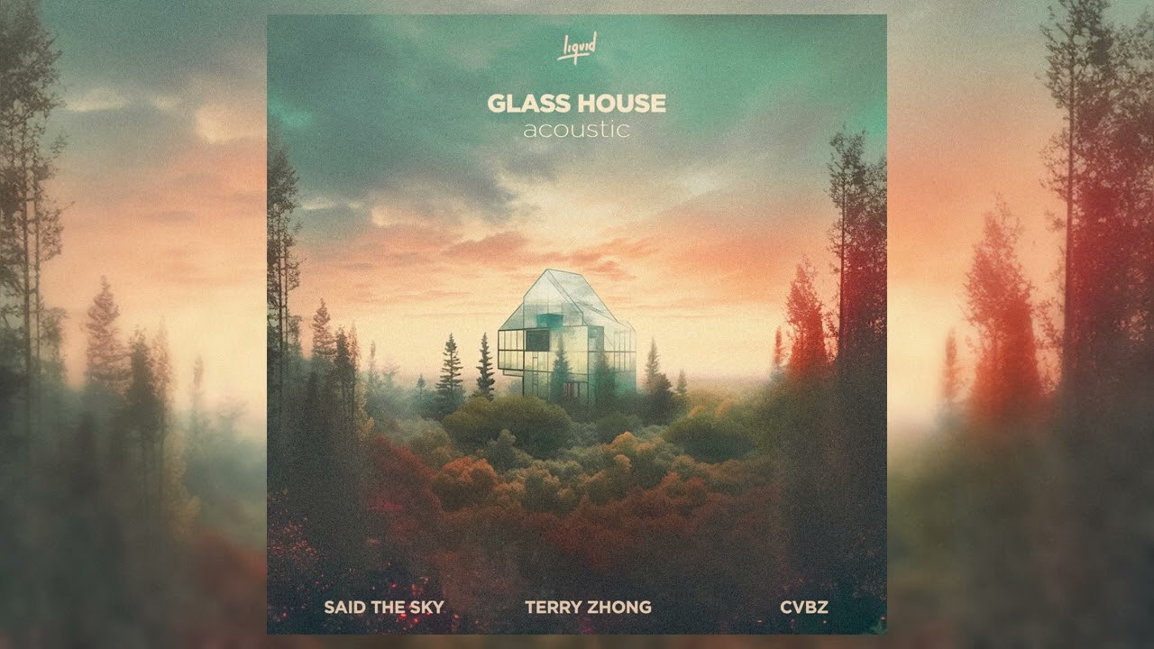 Terry Zhong, CVBZ ft Said The Sky - Glass House (Acoustic)