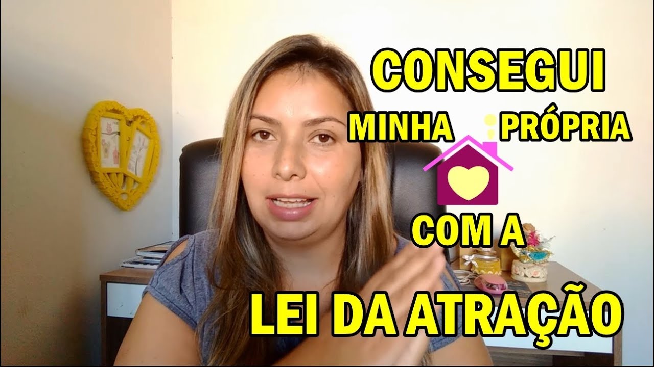 COMO CONSEGUI MINHA CASA PRÓPRIA - ATRAVÉS DA LEI DA ATRAÇÃO
