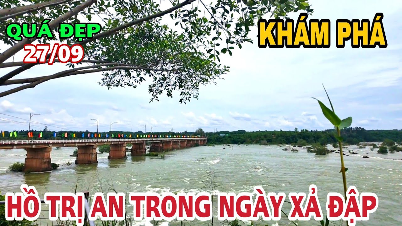 QUÁ ĐẸP HỒ TRỊ AN TRONG NGÀY XẢ LŨ TẠI THỦY ĐIỆN TRỊ AN