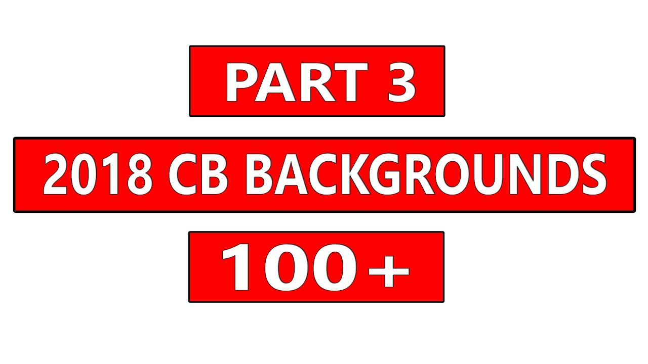 ( Part 3 ) 2018 New cb Edit Hd Backgrounds || 100 Cb background Zip File || New cb backgrounds
