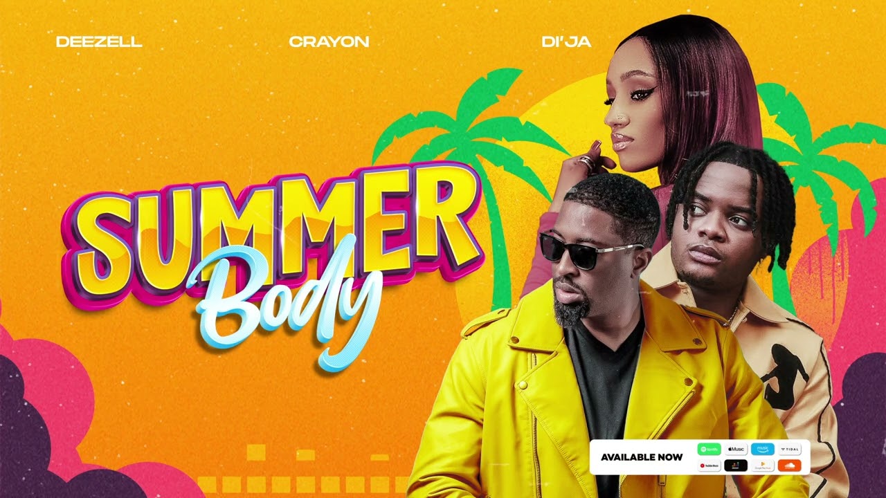 Deezell - Summer Body (Audio) ft Crayon & Di’ja