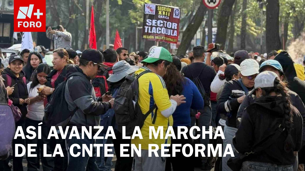 Marcha de la CNTE Hoy: Así se Ve Refoma por Cierres Viales