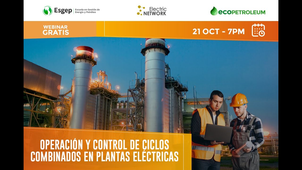 #WEBINAR ESGEP  |  OPERACIÓN Y CONTROL DE CICLOS COMBINADOS EN PLANTAS ELÉCTRICAS