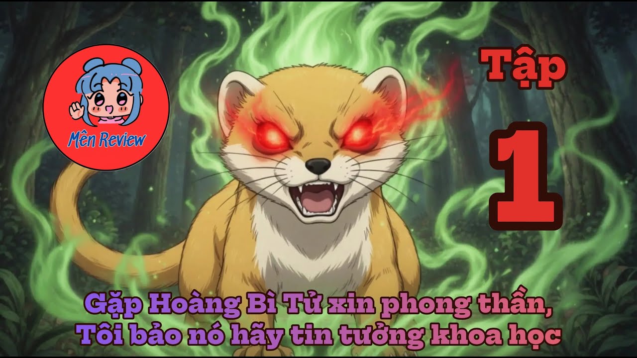 Tập 1: Gặp Hoàng Bì Tử xin phong thần, Tôi bảo nó hãy tin tưởng khoa học _ Mên Review