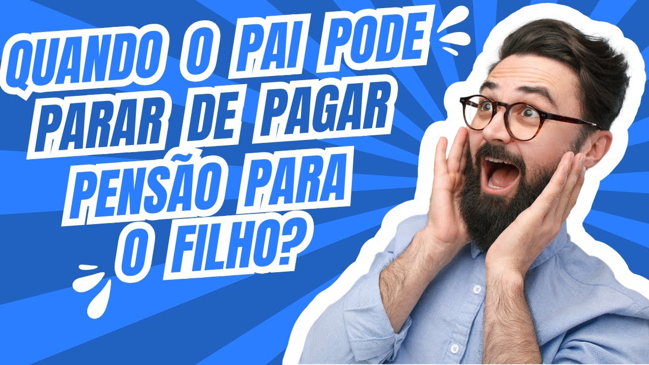 Quando o pai pode parar de pagar pensão para o filho?