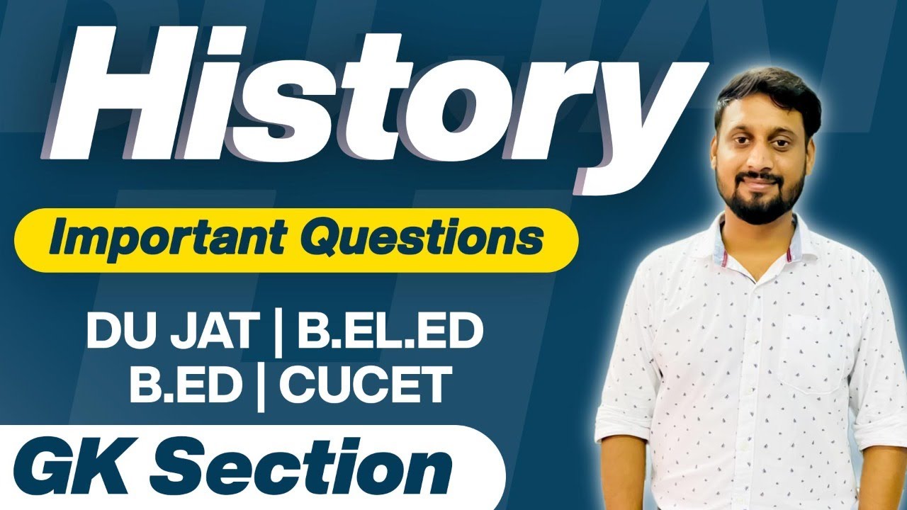 History - GK Section - Important Questions for B.EL.ED | DU JAT | CUCET | B.ED | Most Expected Ques