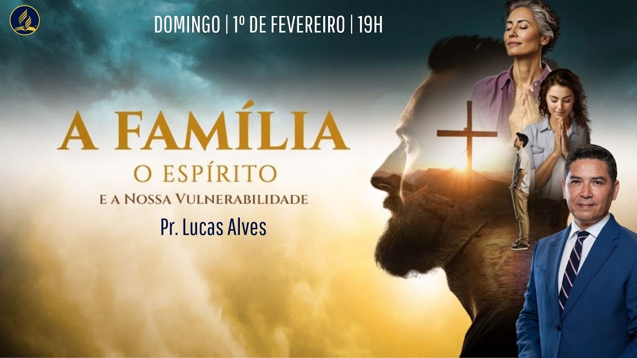 A Família o Espírito e nossa Vunerabilidade | Pr. Lucas Alves | Culto de Evangelismo