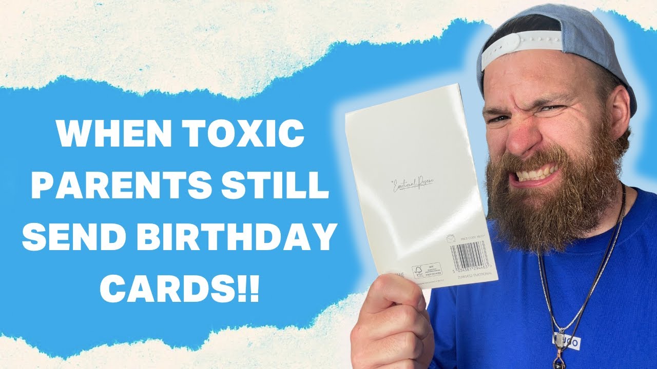 When Toxic Parents Still Send Birthday Cards