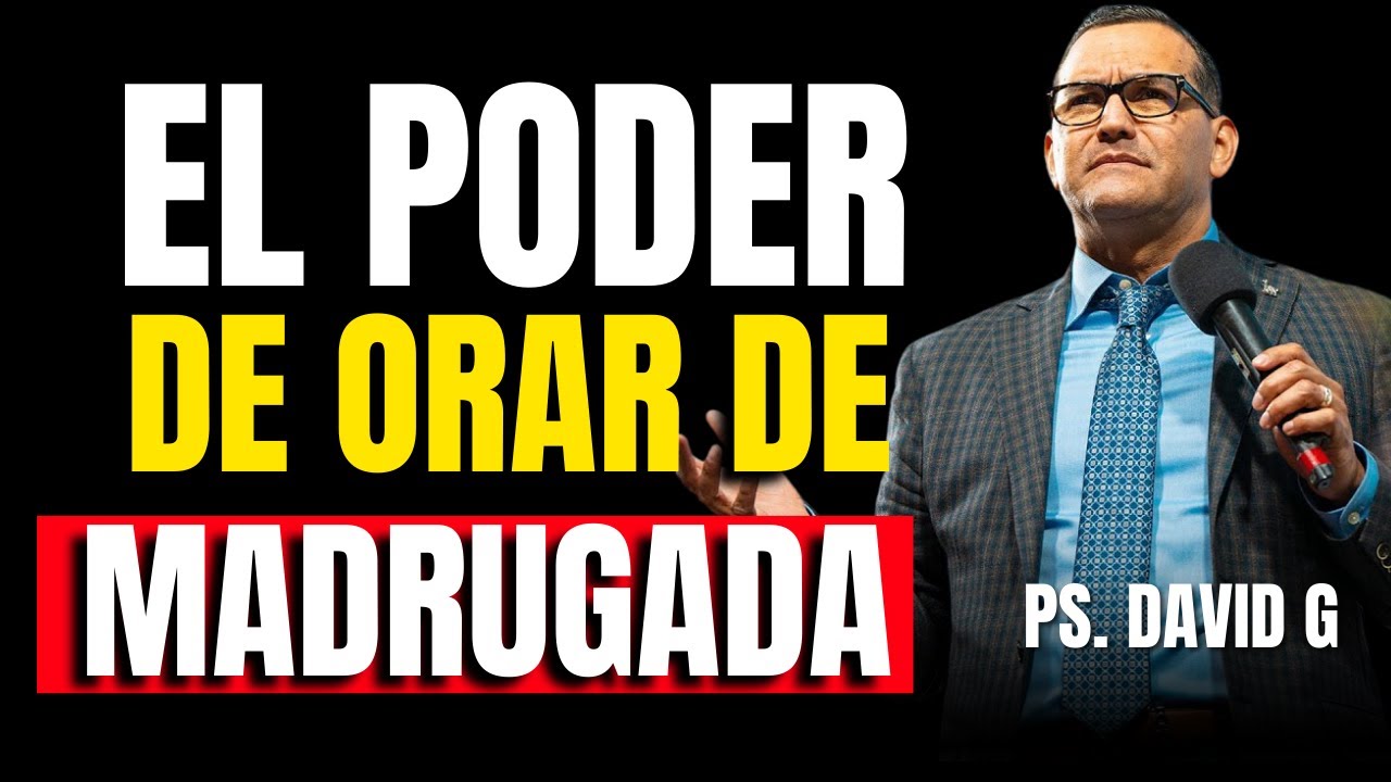 El Poder de la Oración / Pastor General David Gutiérrez