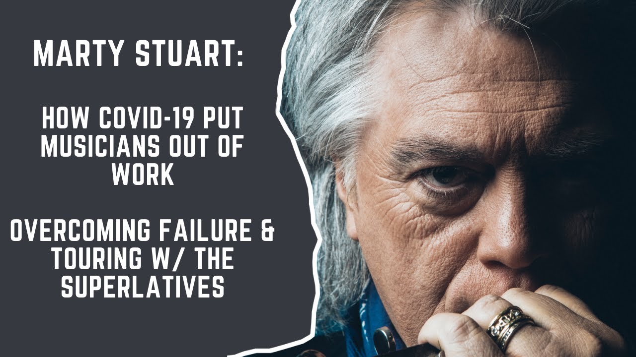 Marty Stuart: COVID-19 put Musicians Out of Work + Overcoming Failure & Touring w/ The Superlatives