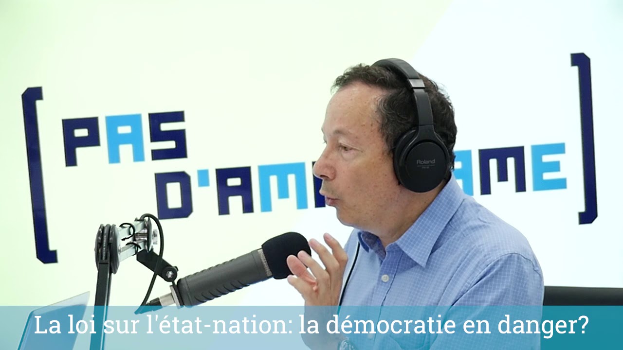 Pas d'amalgame #6 - la loi sur l'Etat-Nation: la démocratie en danger?