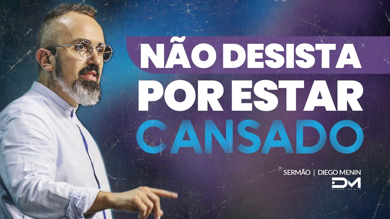 NÃO DESISTA POR ESTAR CANSADO - 