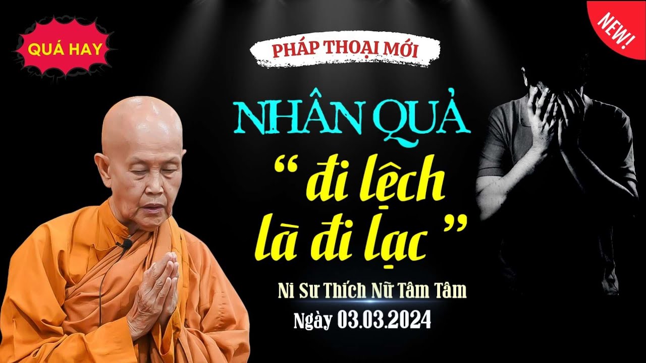 ĐI LỆCH LÀ ĐI LẠC - Ni Sư Thích Nữ Tâm Tâm (03.03.2024)