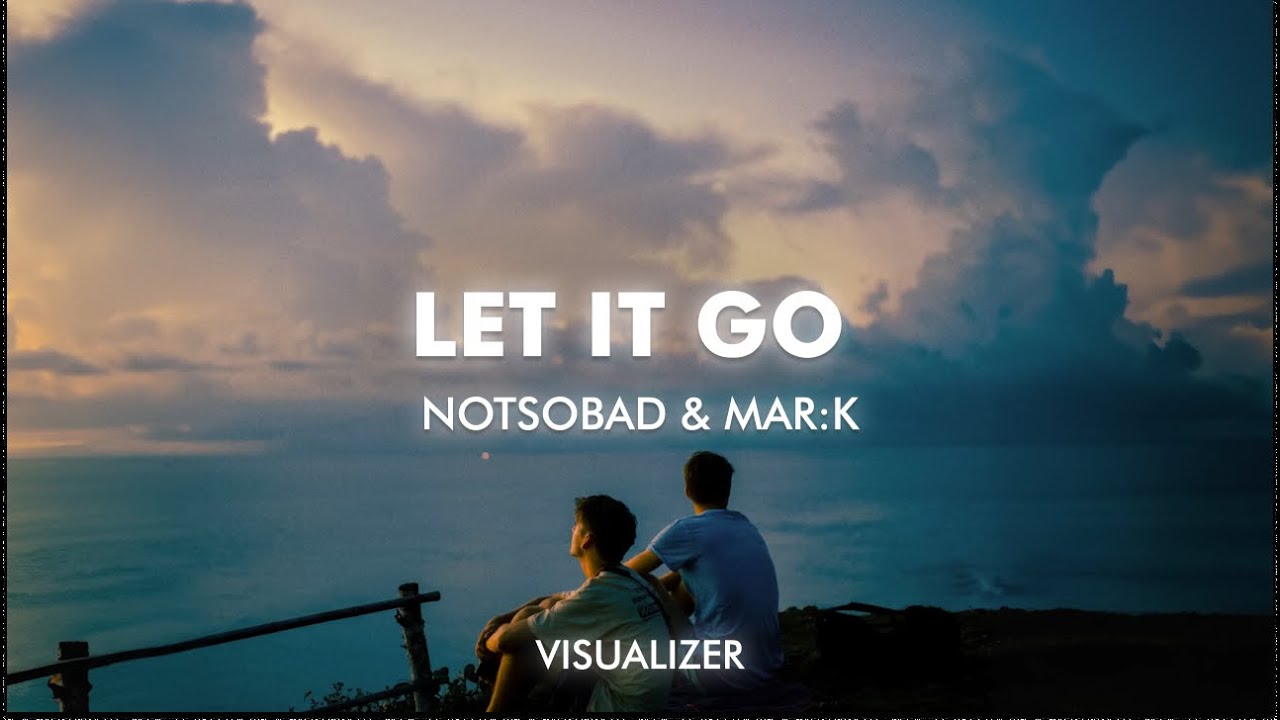 NOTSOBAD x MAR:K - Let It Go (Visualizer)