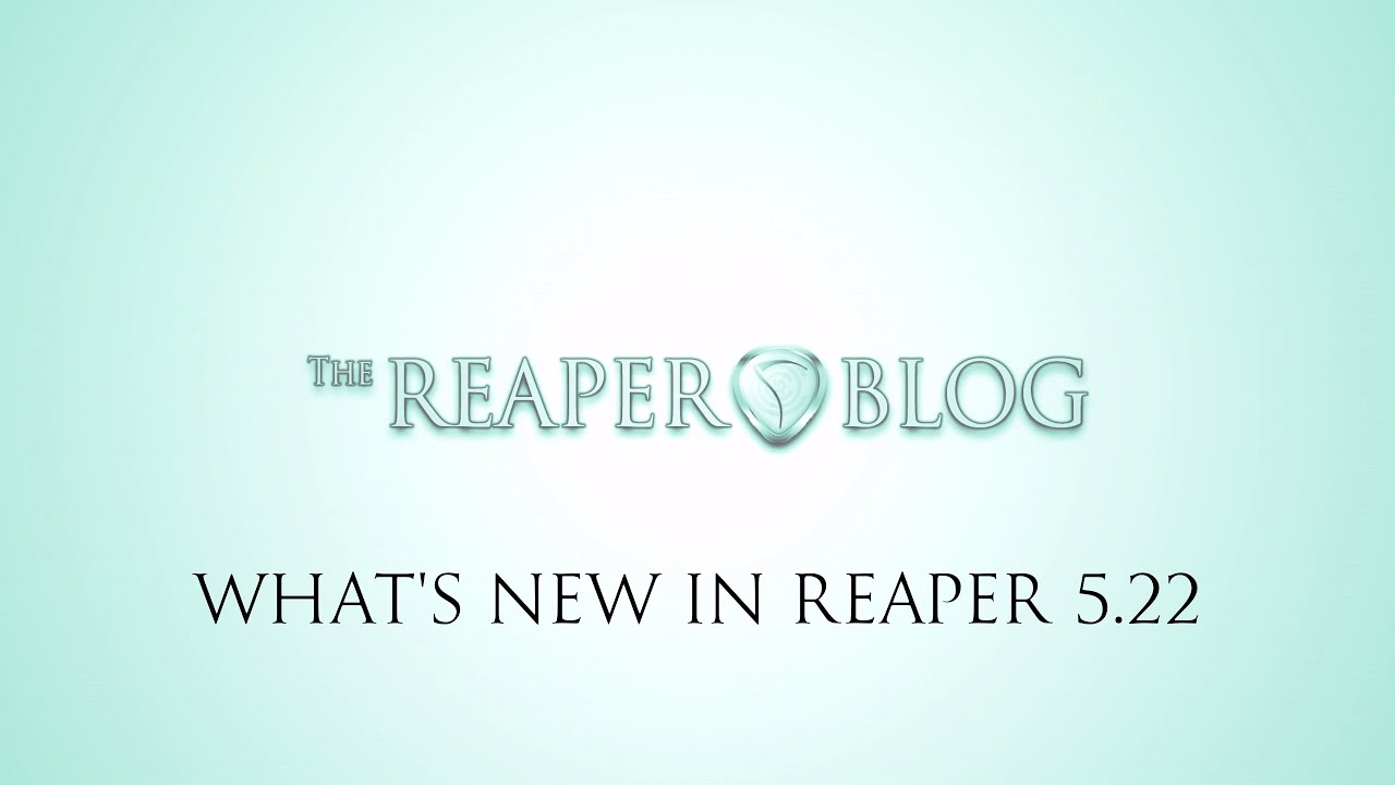 What's New in REAPER 5.22 | Latch preview automation; notation xml output; 360 video