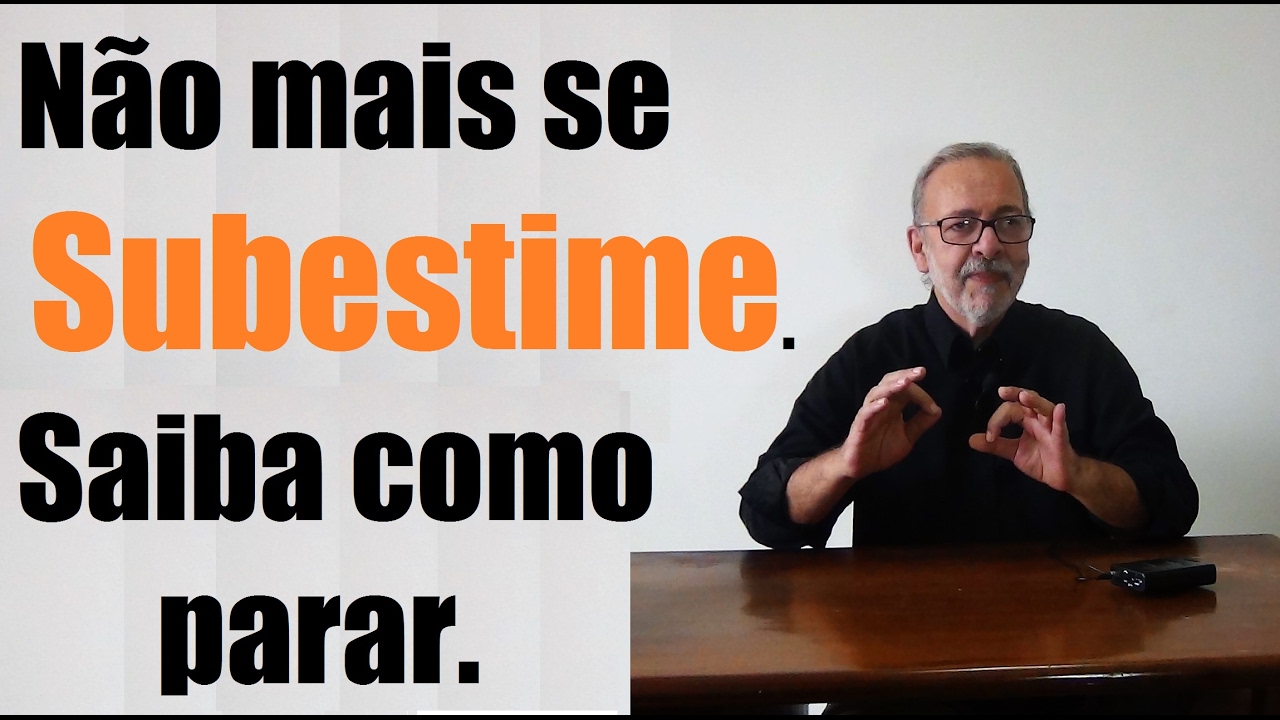 Não mais se Subestime. Saiba como parar