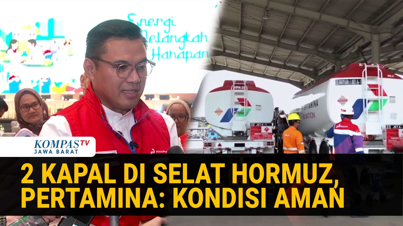 2 Kapal Terjebak di Selat Hormuz, Pertamina Sebut Kondisi ABK dan Aset Aman