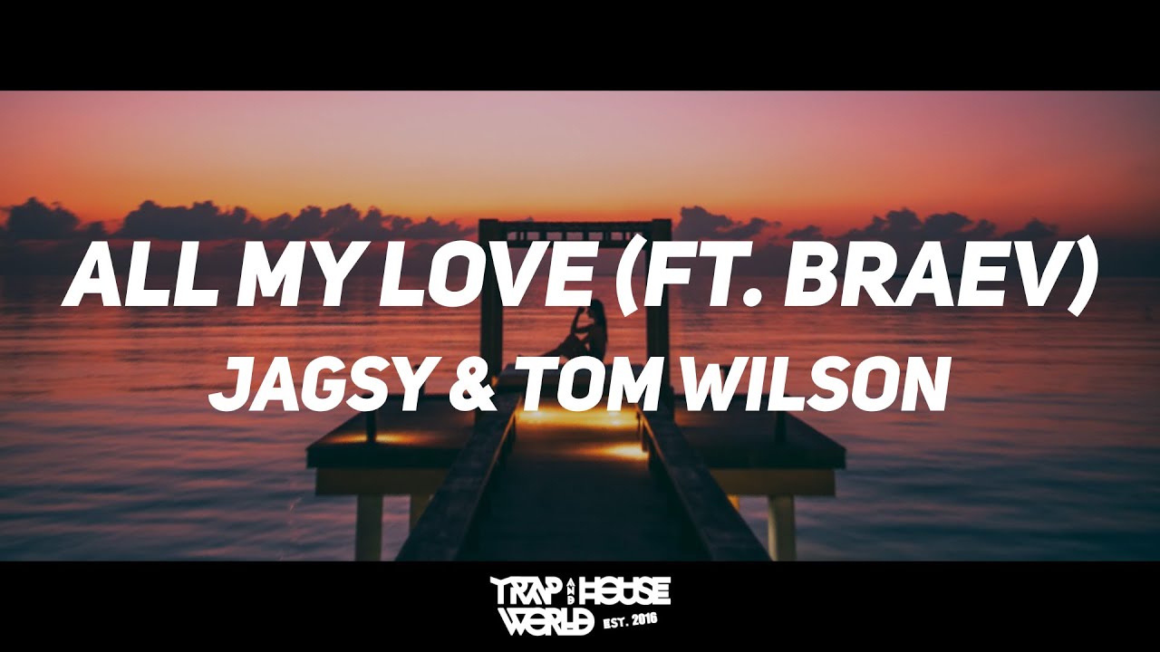 Jagsy & Tom Wilson - All My Love (ft. braev)