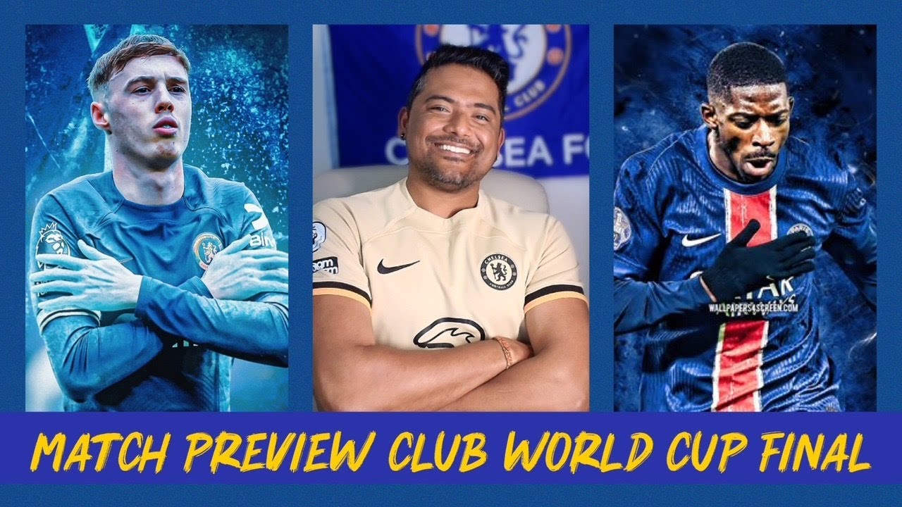 Match Preview Chelsea vs PSG Club World Cup Final