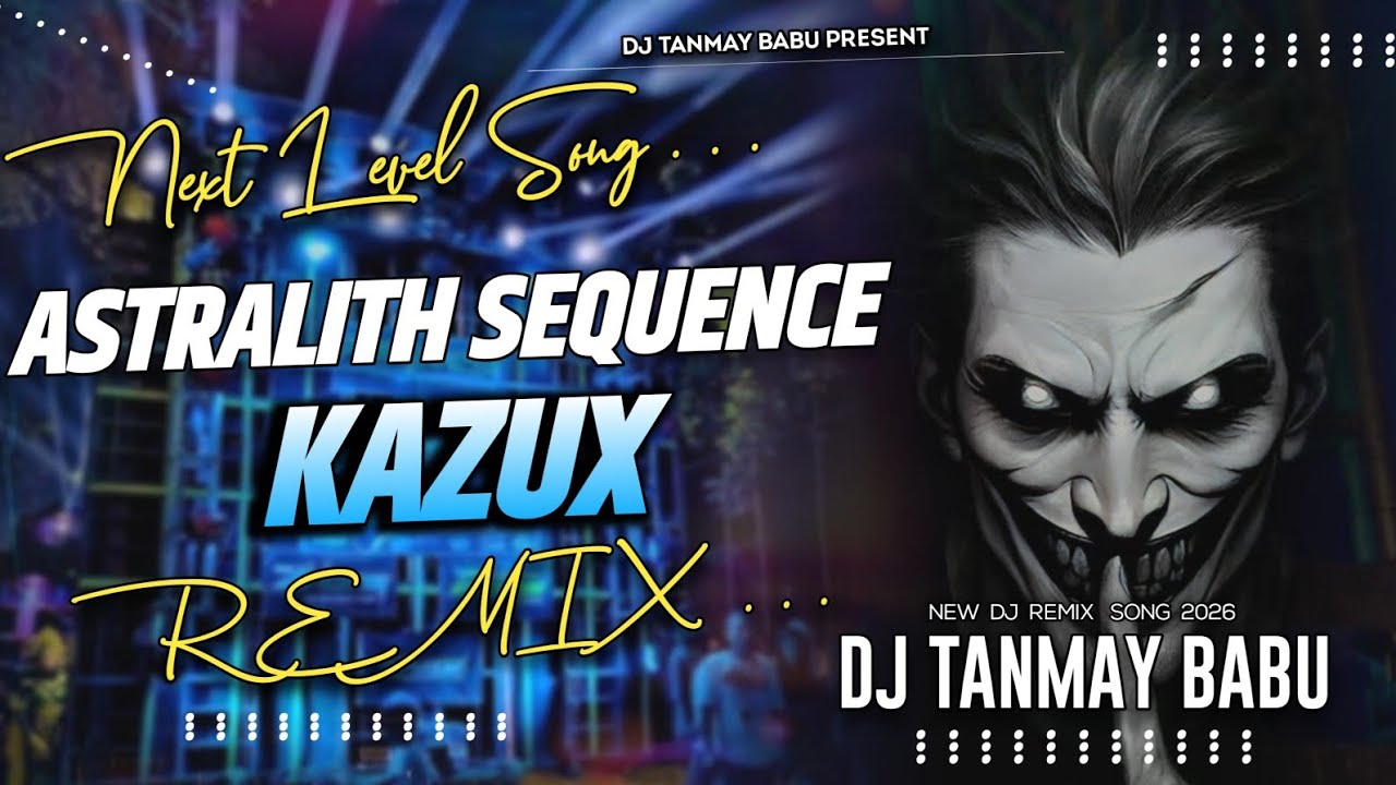 Astralith Sequence Kazux || Hard Bass Mix | Dj Song |Dj Remix 2026 Next Leval Song | Dj Tanmay Babu
