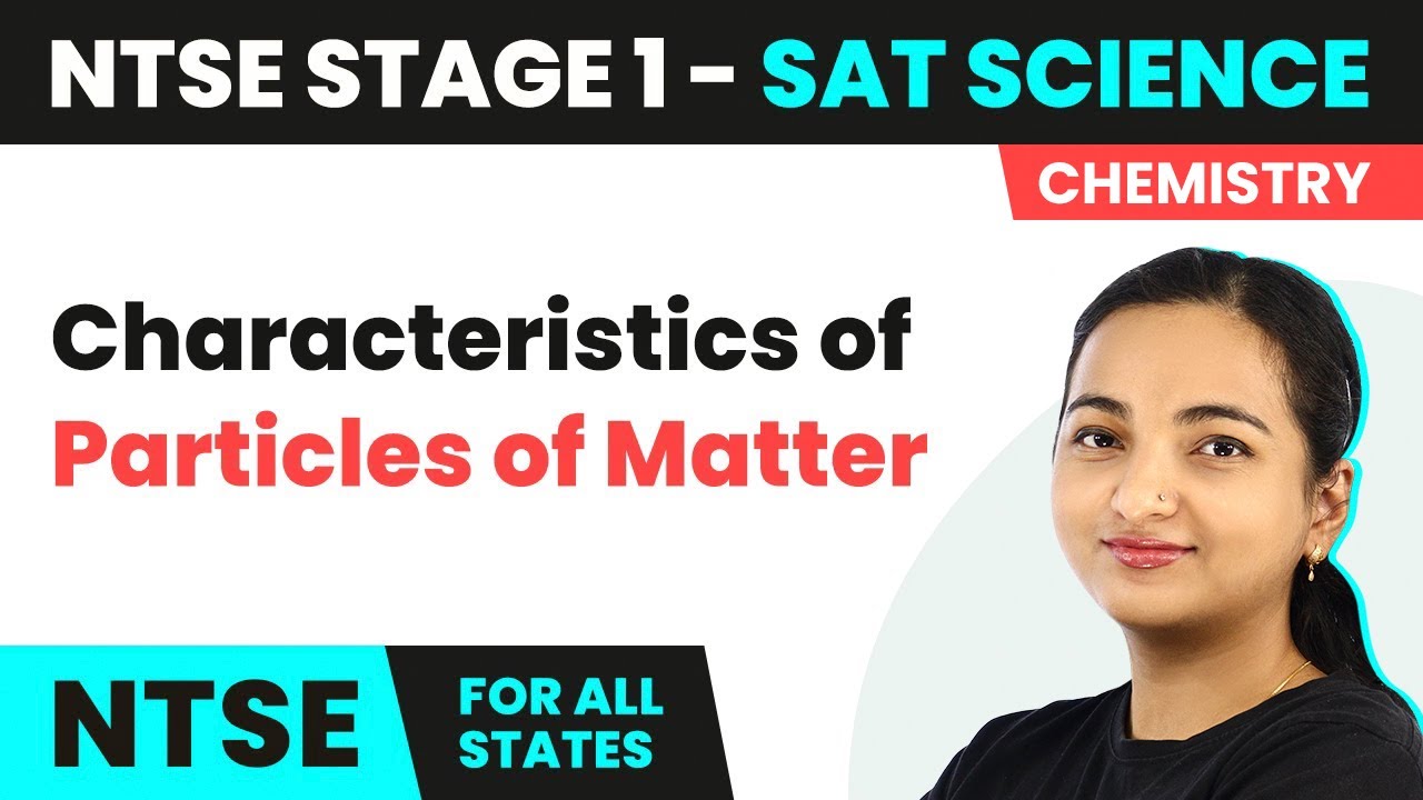 NTSE SAT (Stage 1) Science | Characteristics of Particles of Matter - Matter And Its Classification
