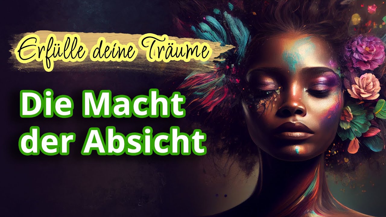 Manifestiere deine Träume: Die Macht der Absicht