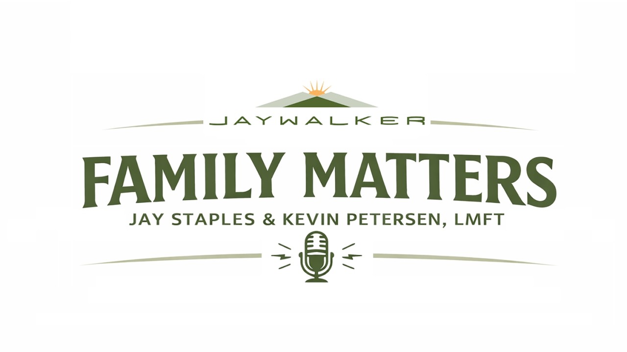 Family Matters w  Kevin Petersen  LMFT   sponsored by  Jaywalker Lodge