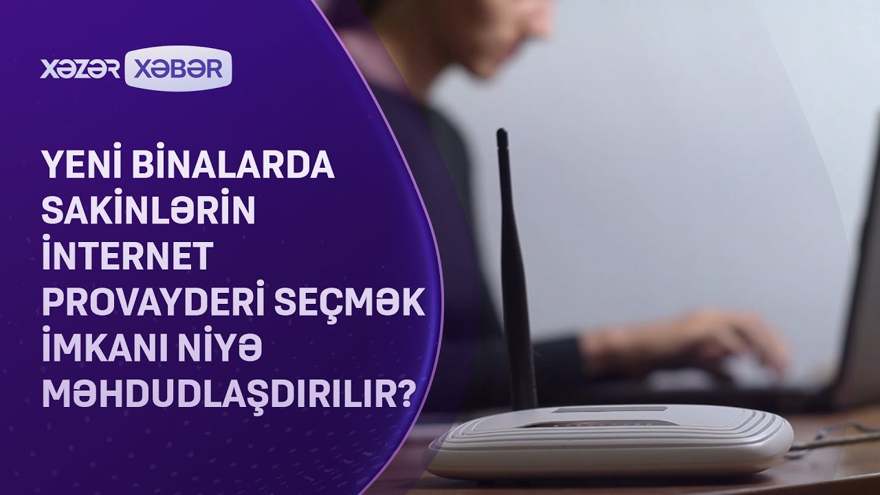 Yeni binalarda sakinlərin internet provayderi seçmək imkanı niyə məhdudlaşdırılır?