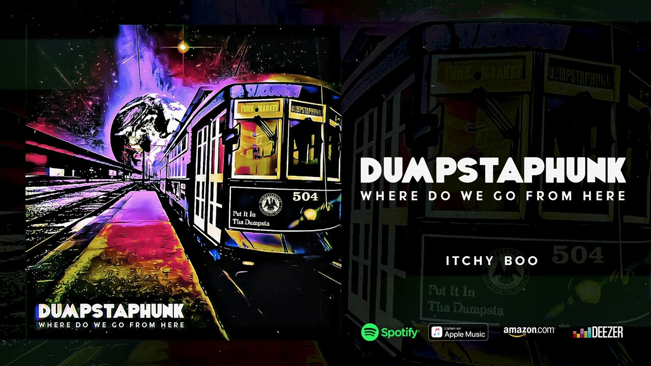 Dumpstaphunk - Itchy Boo (Where Do We Go From Here)