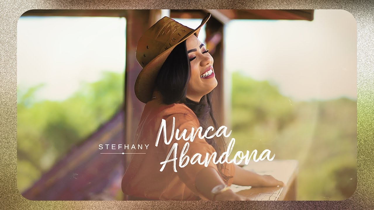 Stefhany  | Nunca Abandona [Clipe Oficial] Ess&ecirc;ncia - Can&ccedil;&otilde;es que Marcaram