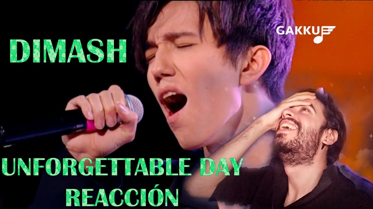 DIMASH KUDAIBERGEN - UNFORGETTABLE DAY (GAKKU) REACCIÓN/REACTION