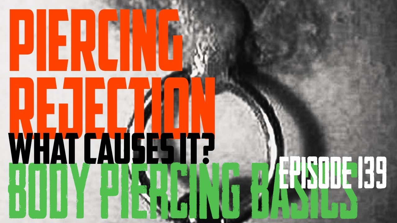 Piercing Rejection, What Causes It - Body Piercing Basics EP139