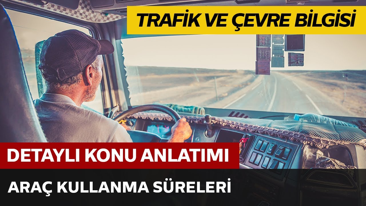 Trafik ve Çevre Bilgisi / Araç Kullanma Süreleri