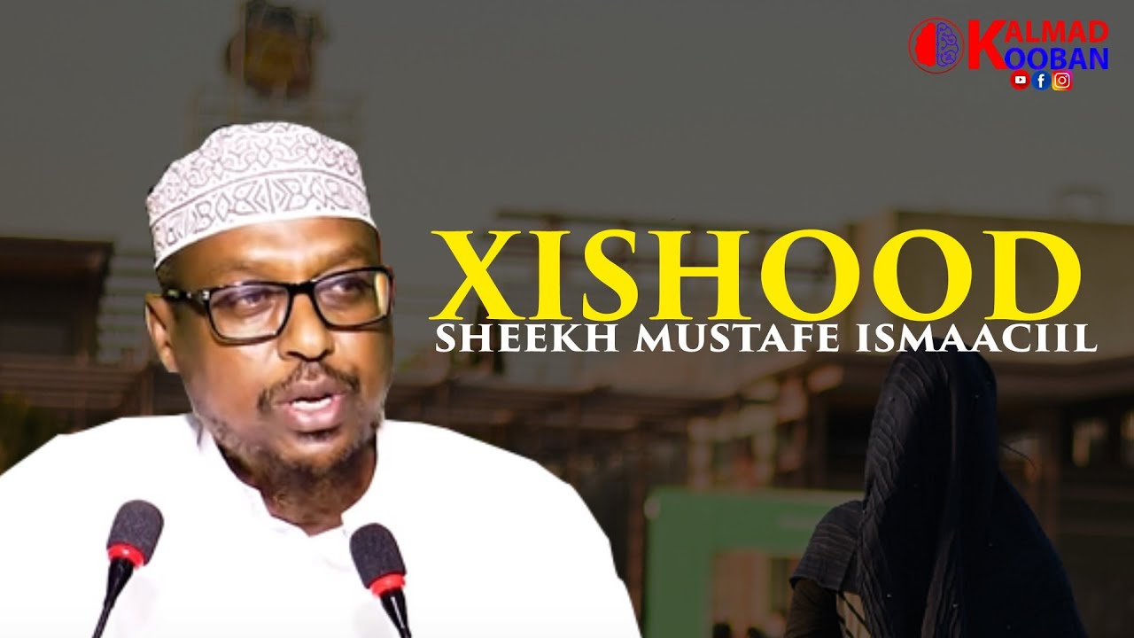 XISHOODKA IYO DHOWRSANAANTA: SHEEKH MUSTAFE