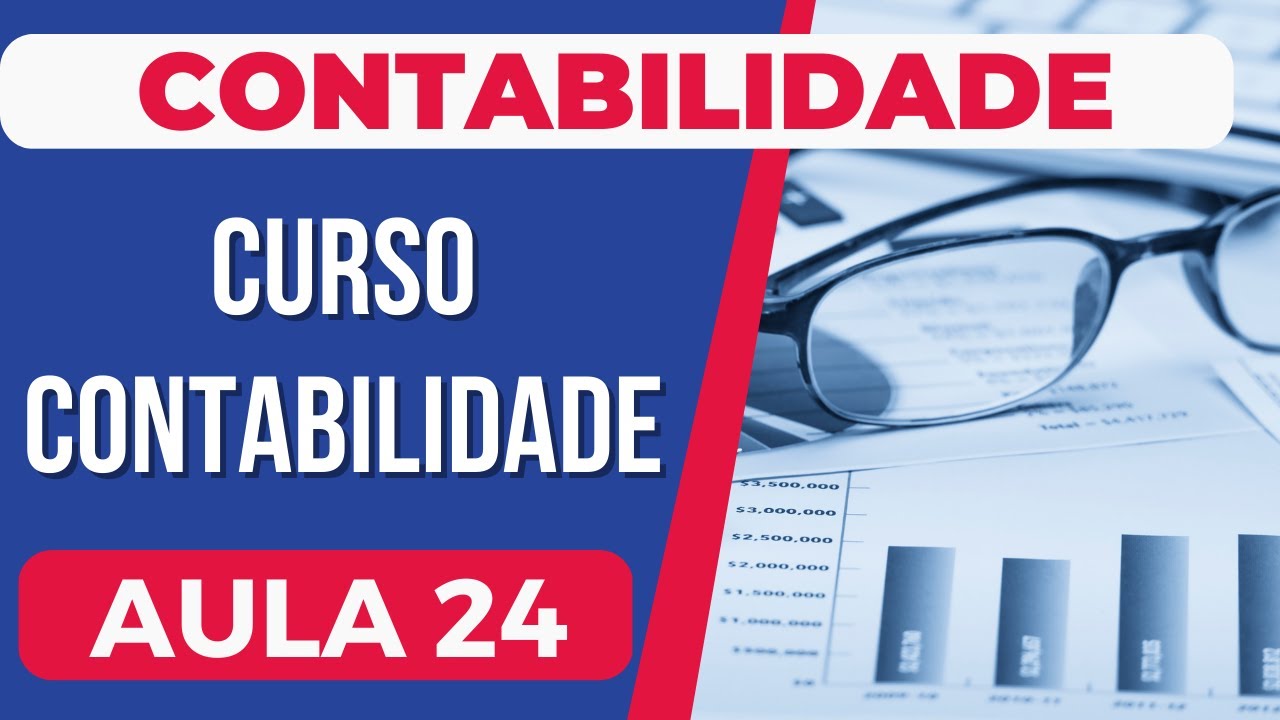 Contabilidade AULA 24 | CURSO COMPLETO B&Aacute;SICO AO AVAN&Ccedil;ADO | LCont Desenvolvimento Cont&aacute;bil