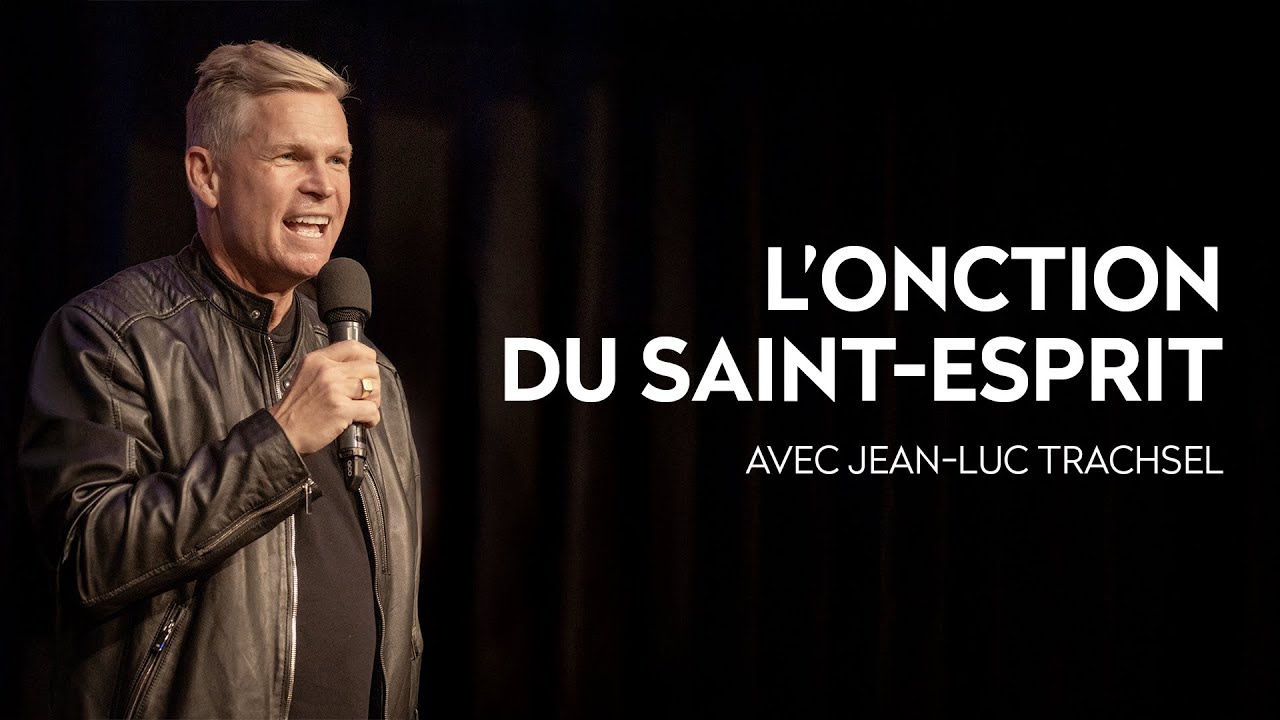 L'onction du Saint Esprit avec Jean-Luc Trachsel