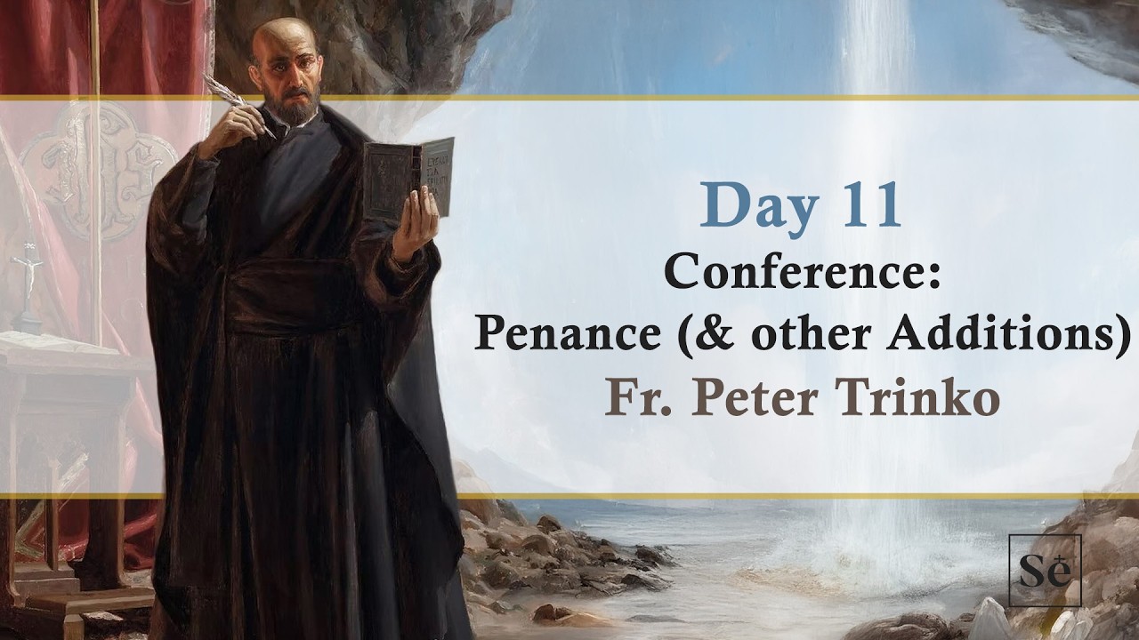 [Day 11] Conference: Penance (& other Additions) - Fr. Peter Trinko | Spiritual Exercises 2026
