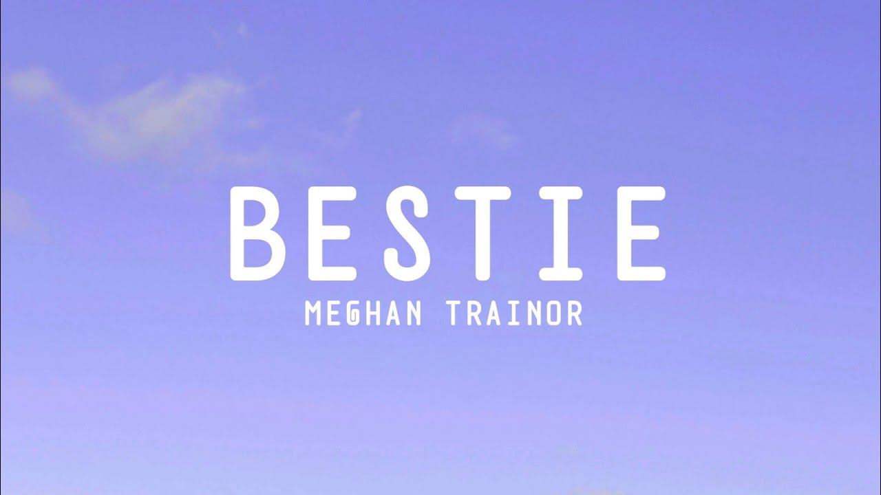 Meghan Trainor - Bestie (Lyrics)