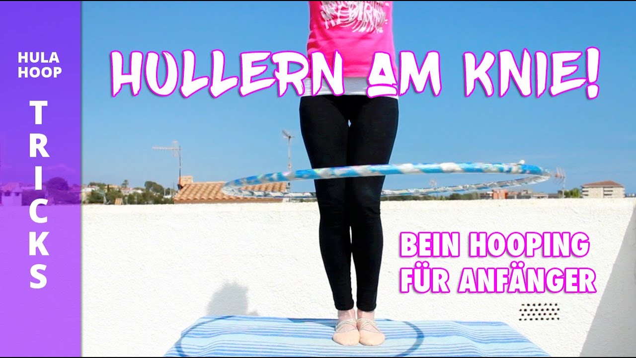 Hullern am Knie (Beine): So geht es! Anfänger (On-Body) Tricks für schöne Beine mit dem Hula Hoop.