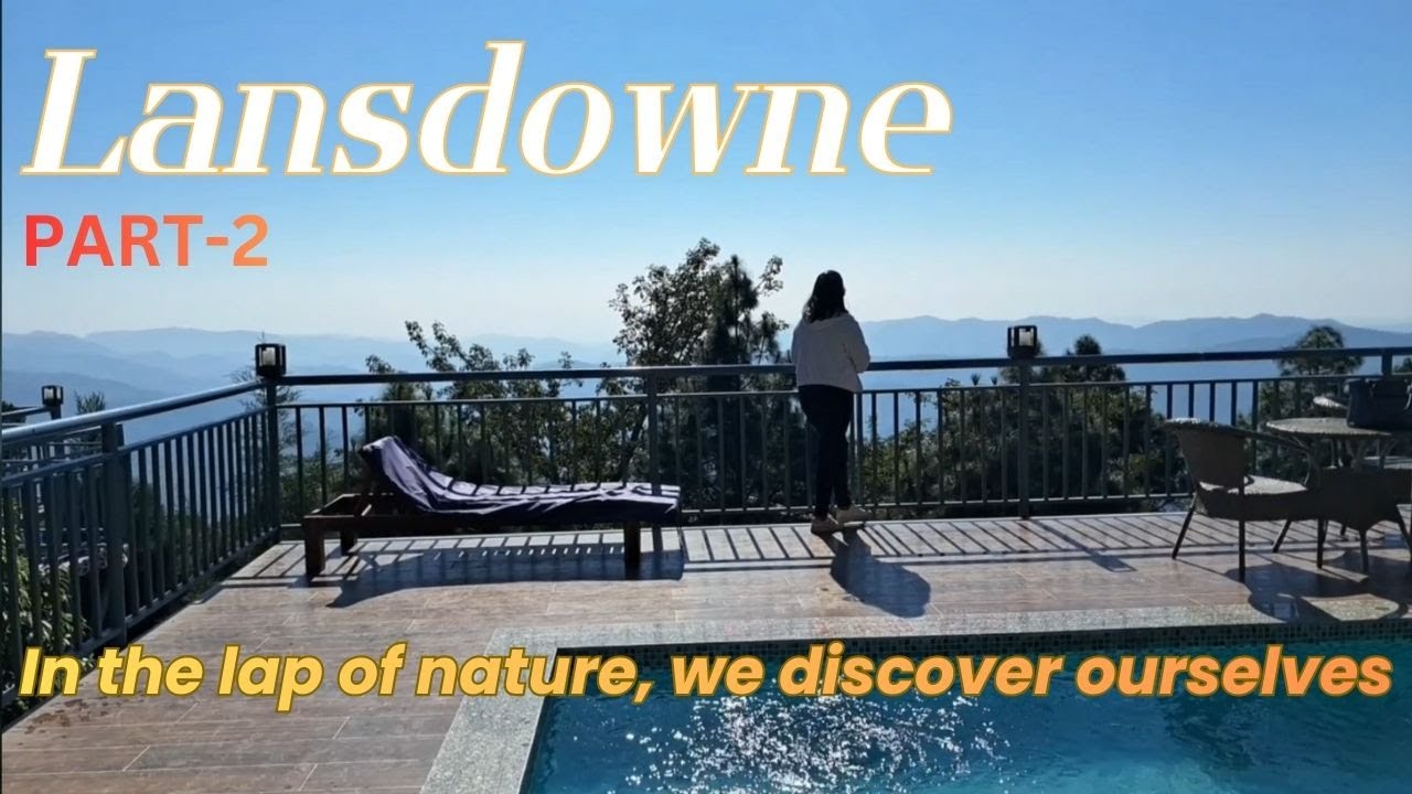 Exploring Lansdowne - Part-2: A Hidden Gem in Uttarakhand | A-Z Travel Guide | Archana Arya