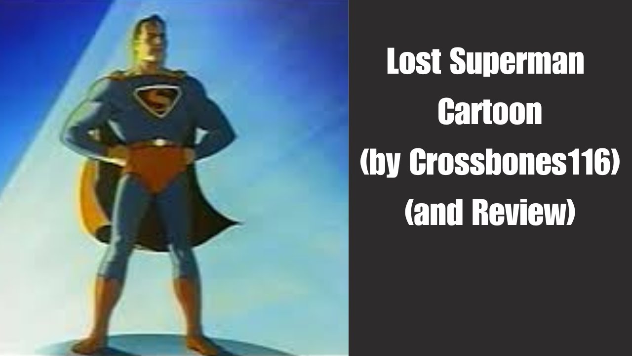 The Lost Superman Cartoon(by Crossbones116(and Review))