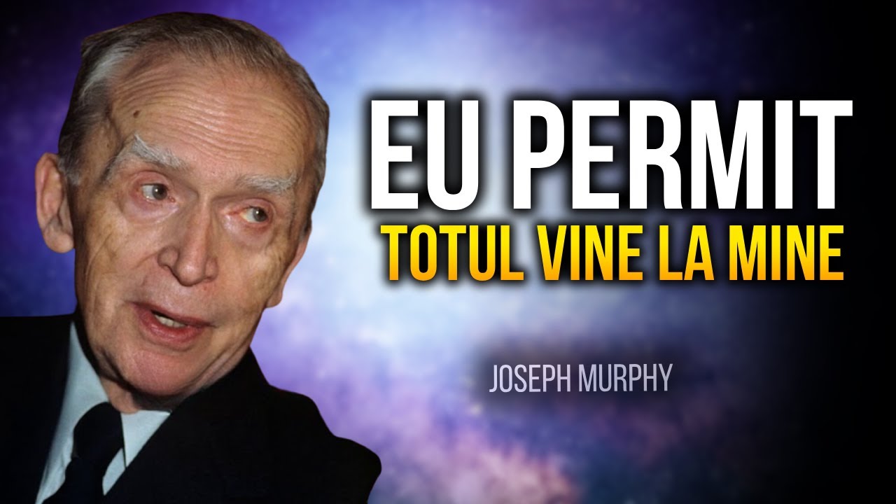 ASCULTĂ DOAR 20 DE MINUTE &ndash; PERMIT, TOTUL VINE LA MINE &ndash; Joseph Murphy