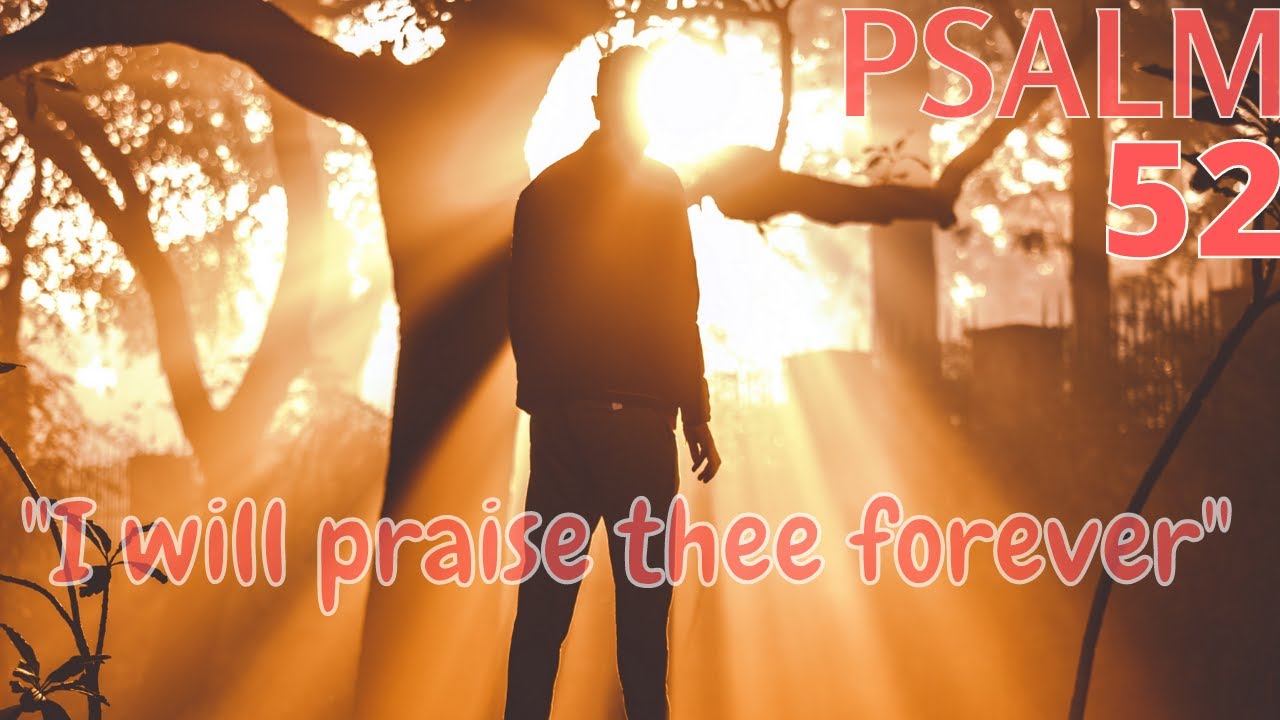 Psalm 52 - God Shall Destroy You Forever - How Can The Tongue Devise Evil?