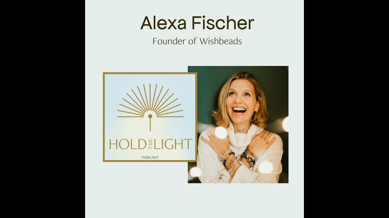 Ep. 29: Alexa Fischer, Founder of Wishbeads: How to Reconnect to Our Deepest Wishes (and Help The...