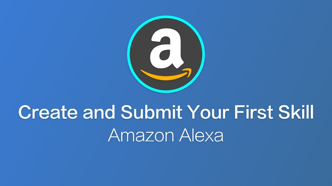 Create and Submit Your First Amazon Alexa Skill