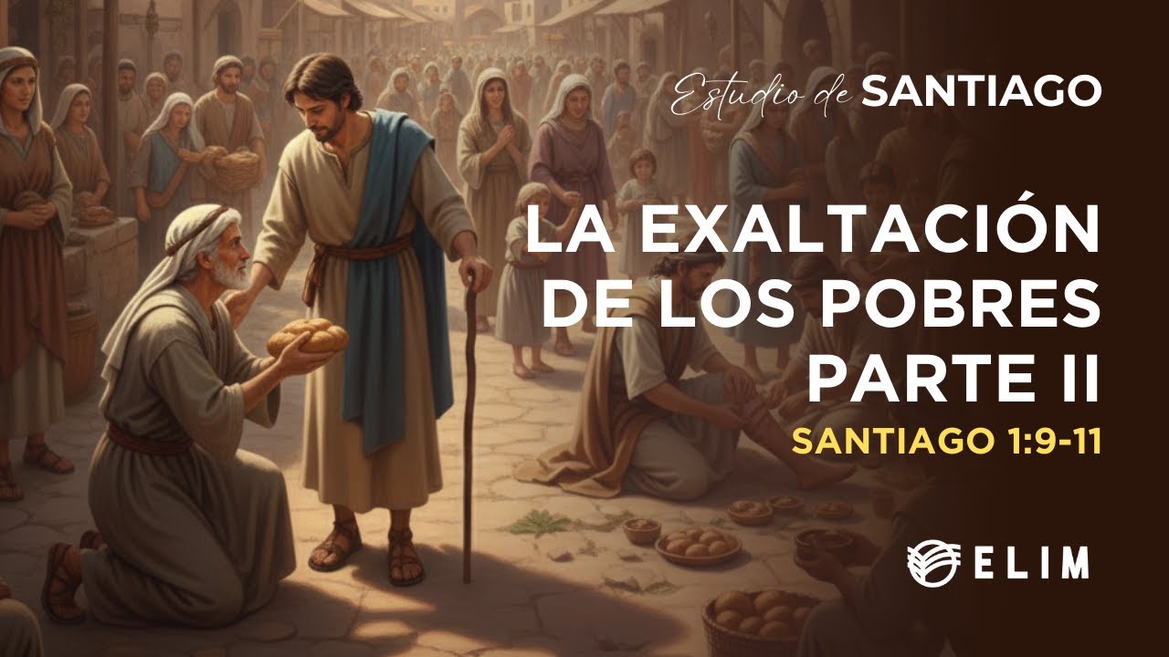 La exaltación de los pobres 2 Parte | Santiago 1:9-11 | Estudio Bíblico