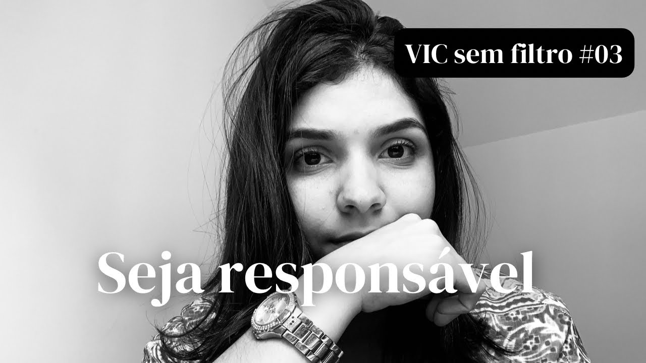 TENHA CORAGEM DE ASSUMIR RESPONSABILIDADES E VIVER UMA VIDA NA SUA MELHOR VERSÃO I Vic Sem Filtro #3