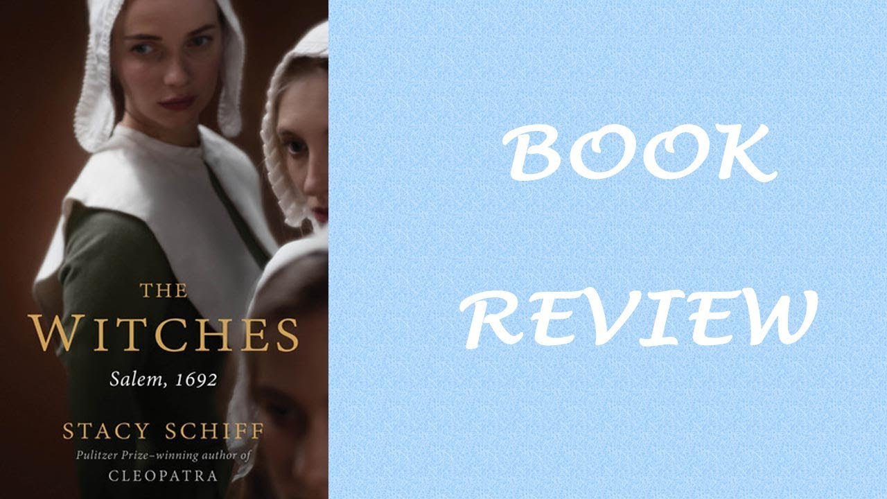 Book Review: The Witches, Salem, 1692 By Stacy Schiff