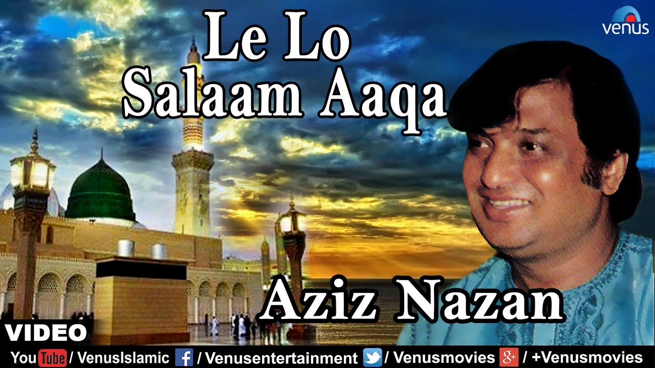 Lelo Salaam Aaqa Full Video Song | Singer : Aziz Nazan | Muslim Devotional Qawwali